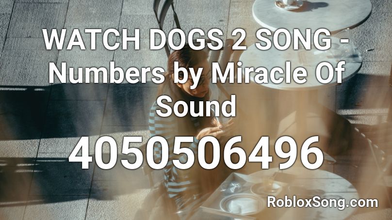 WATCH DOGS 2 SONG - Numbers by Miracle Of Sound Roblox ID