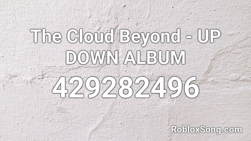 The Cloud Beyond - UP DOWN ALBUM Roblox ID