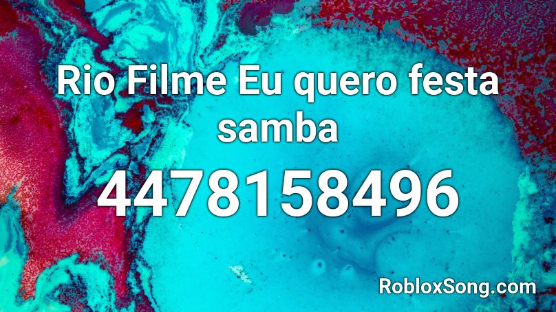 Rio Filme Eu quero festa samba Roblox ID