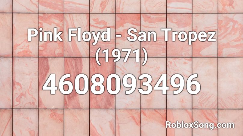 Pink Floyd - San Tropez (1971) Roblox ID