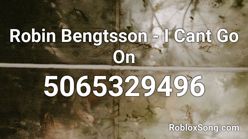 Robin Bengtsson - I Cant Go On Roblox ID