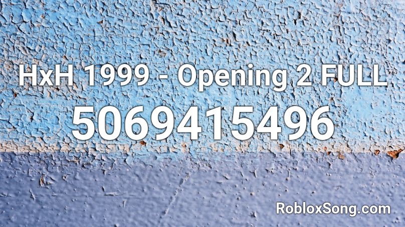 HxH 1999 - Opening 2 FULL Roblox ID
