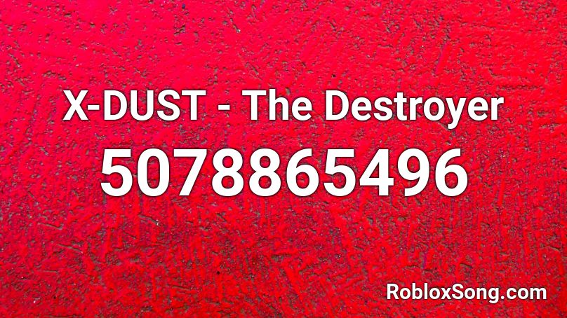 X-DUST - The Destroyer Roblox ID