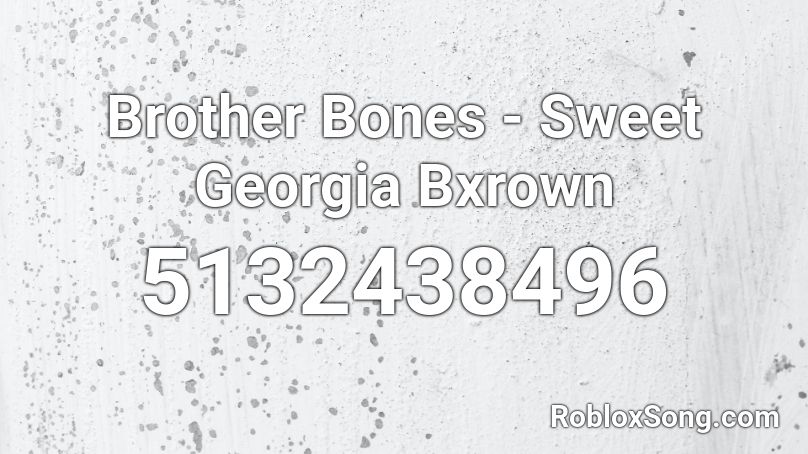 Brother Bones - Sweet Georgia Bxrown Roblox ID