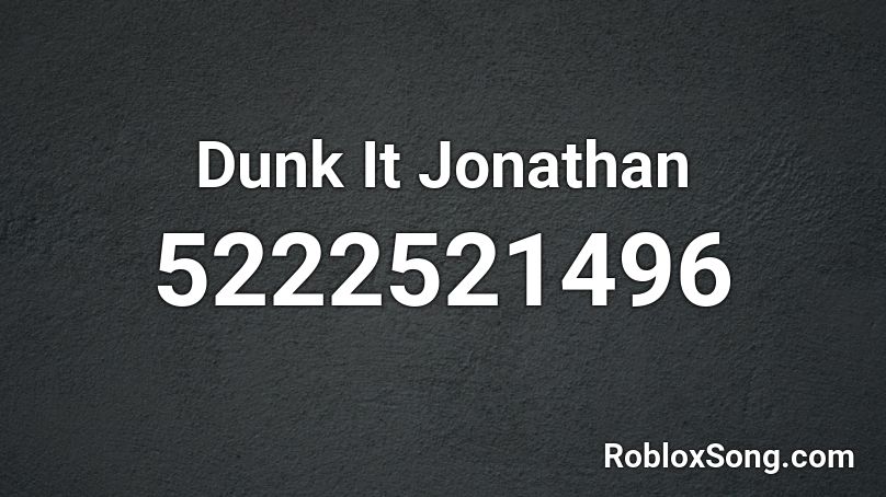 Dunk It Jonathan Roblox ID
