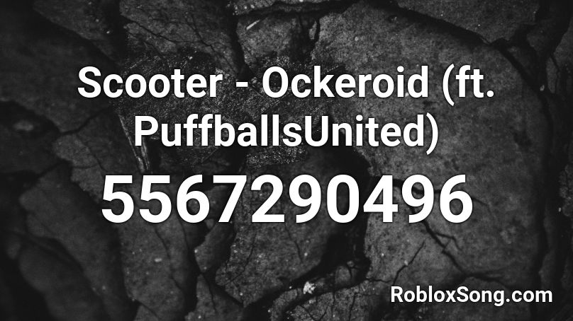 Scooter - Ockeroid (ft. PuffballsUnited) Roblox ID