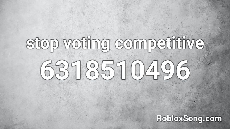 stop voting competitive Roblox ID