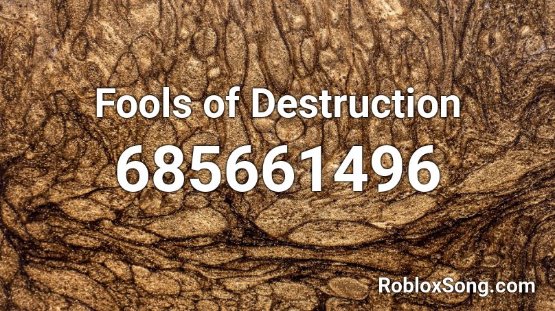 Fools of Destruction Roblox ID
