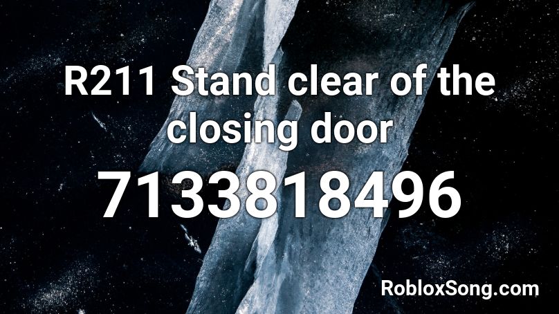 R211 Stand clear of the closing door Roblox ID