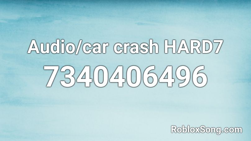 Audio/car crash HARD7 Roblox ID