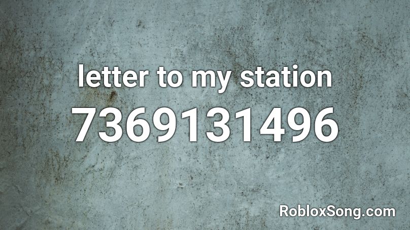 letter to my station Roblox ID