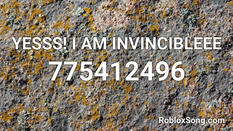 YESSS! I AM INVINCIBLEEE Roblox ID