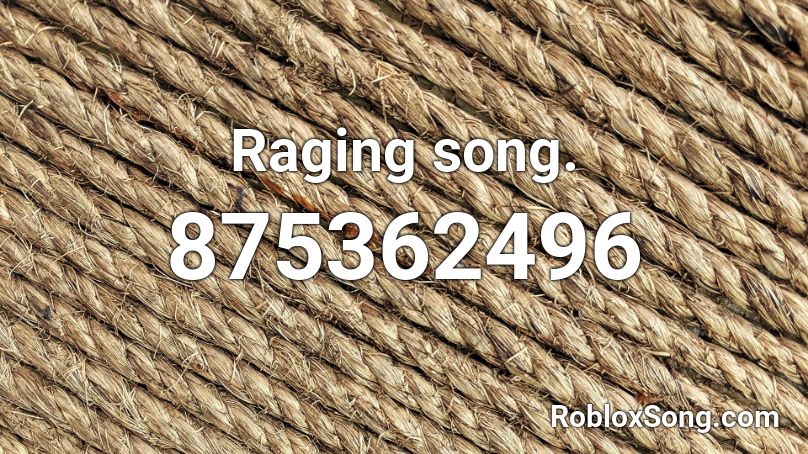 Raging song. Roblox ID