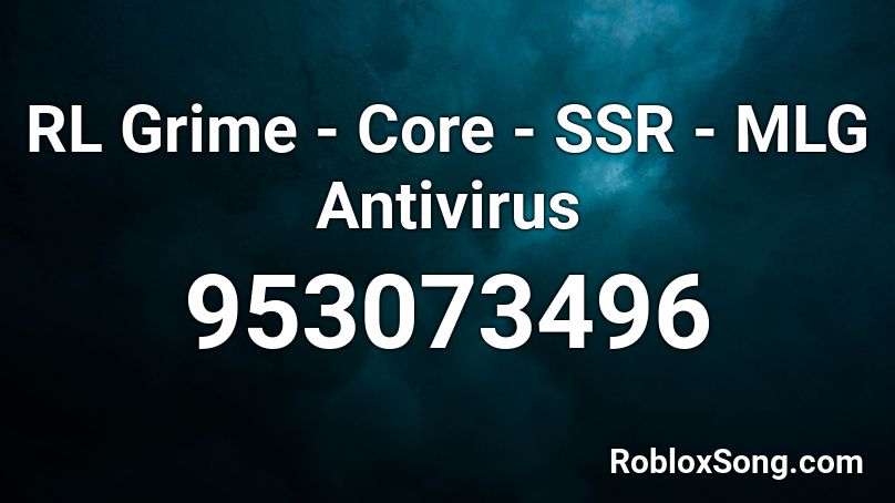 RL Grime - Core - SSR - MLG Antivirus Roblox ID