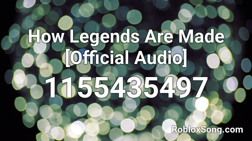 How Legends Are Made [Official Audio] Roblox ID