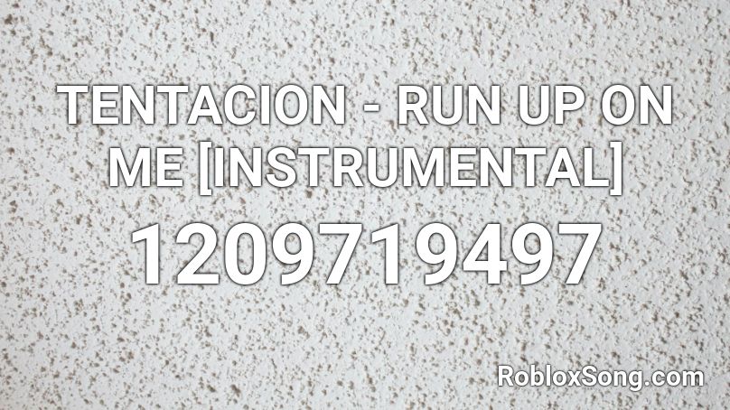 Tentacion Run Up On Me Instrumental Roblox Id Roblox Music Codes - run up on me roblox
