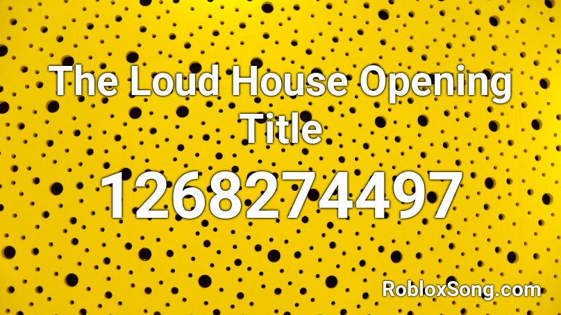 The Loud House Opening Title Roblox Id Roblox Music Codes - loud the loud house loud roblox id