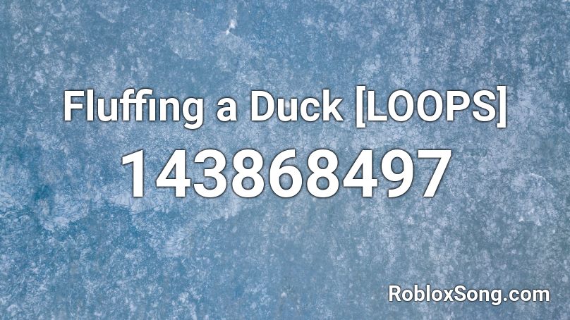 Fluffing a Duck [LOOPS] Roblox ID