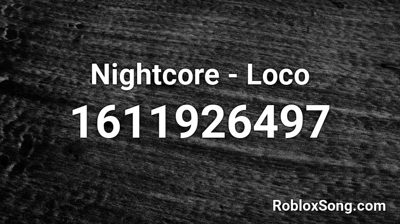 Nightcore - Loco Roblox ID