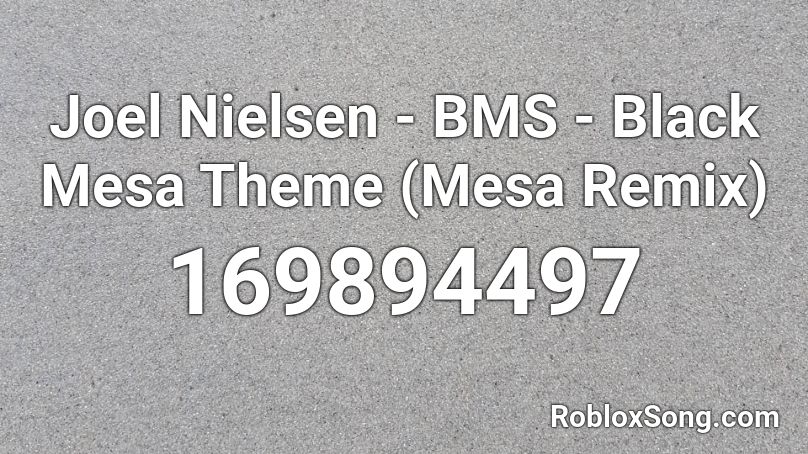 Joel Nielsen - BMS - Black Mesa Theme (Mesa Remix) Roblox ID