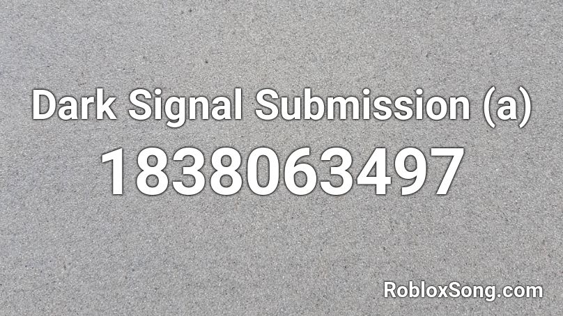 Dark Signal Submission (a) Roblox ID