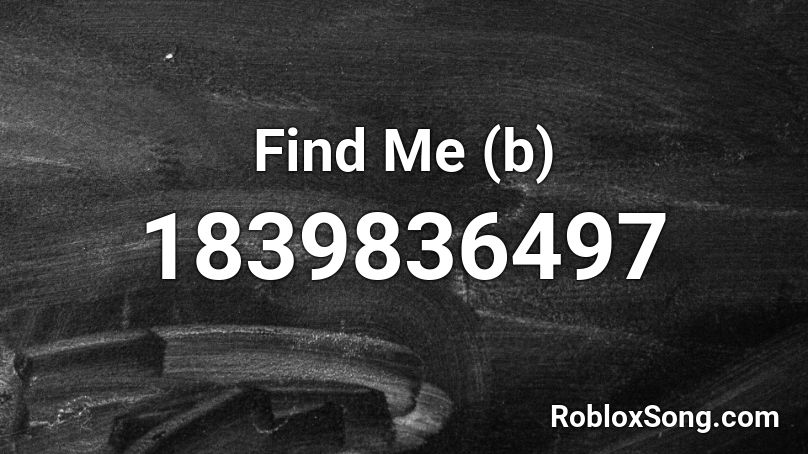 Find Me (b) Roblox ID