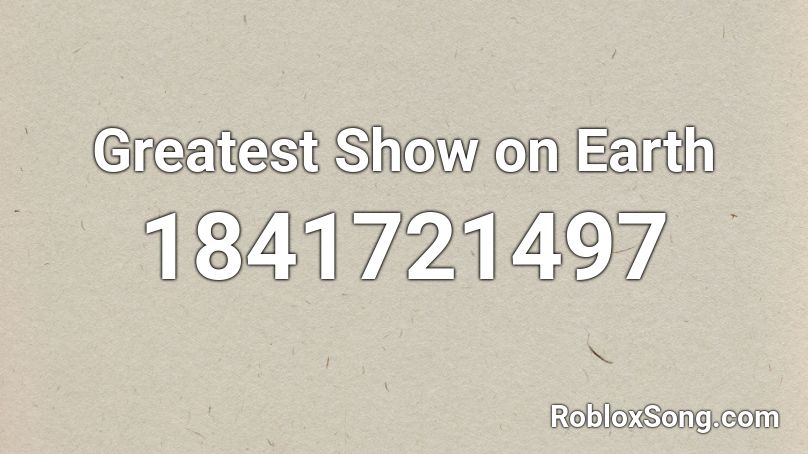 Greatest Show on Earth Roblox ID