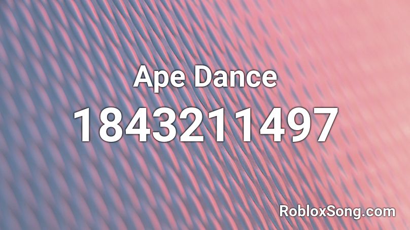 Ape Dance Roblox ID