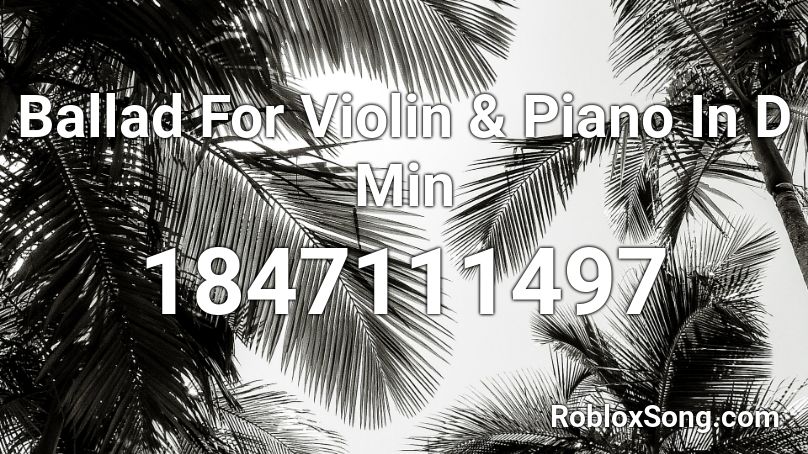 Ballad For Violin & Piano In D Min Roblox ID