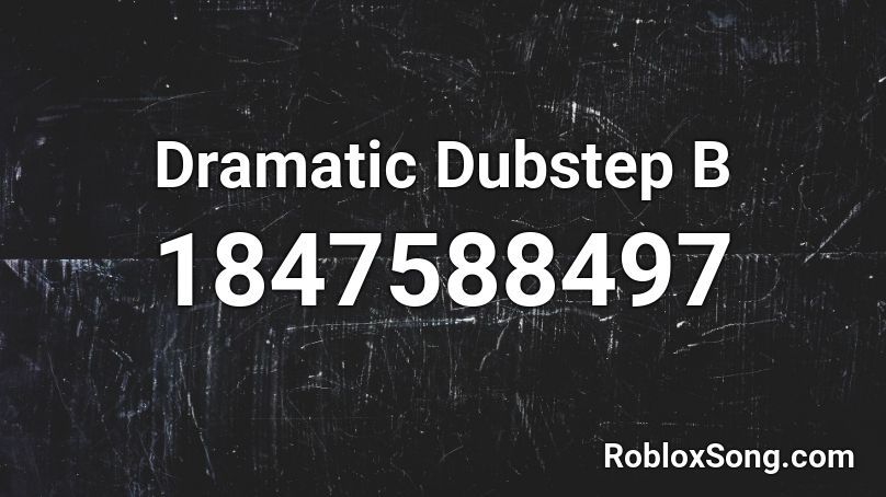 Dramatic Dubstep B Roblox ID