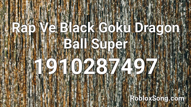 Rap Ve Black Goku Dragon Ball Super Roblox Id Roblox Music Codes - roblox song id for goku theme