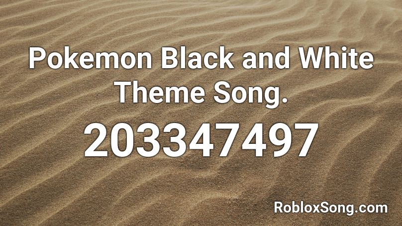 Pokemon Black and White Theme Song. Roblox ID