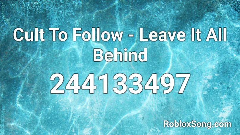 Cult To Follow Leave It All Behind Roblox Id Roblox Music Codes - all roblox music