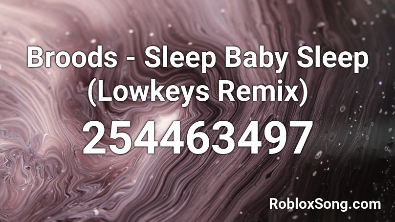Broods - Sleep Baby Sleep (Lowkeys Remix) Roblox ID