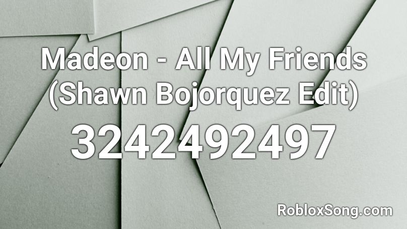 Madeon - All My Friends (Shawn Bojorquez Edit) Roblox ID