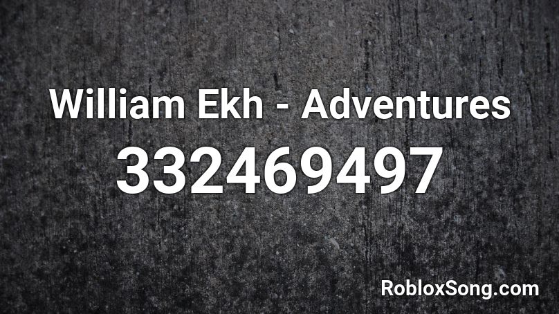 William Ekh - Adventures  Roblox ID