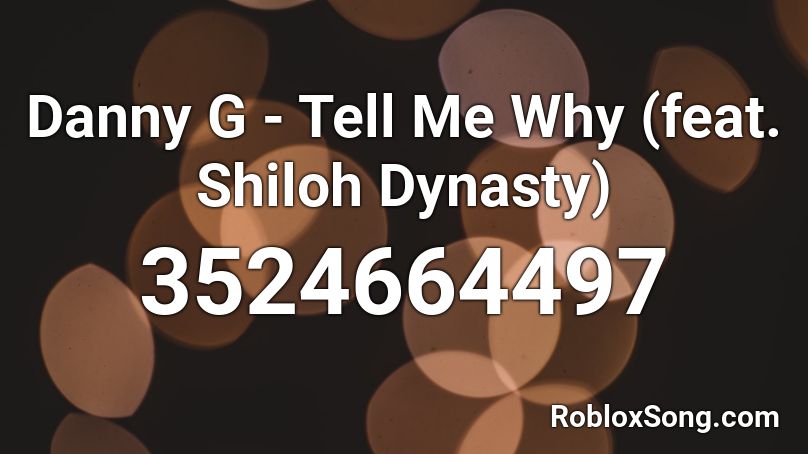 Danny G Tell Me Why Feat Shiloh Dynasty Roblox Id Roblox Music Codes - shiloh dynasty roblox id codes