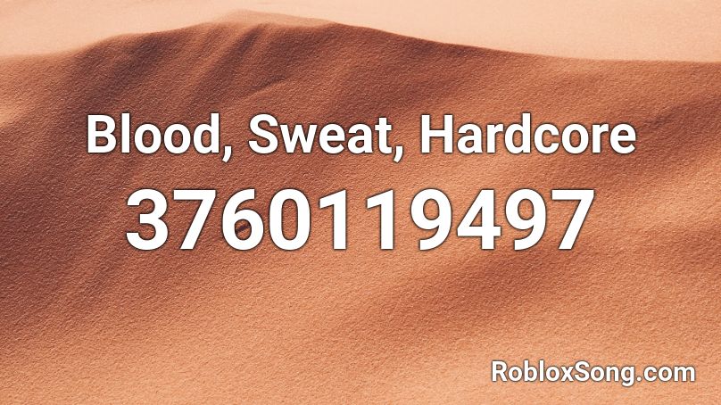 Blood, Sweat, Hardcore Roblox ID