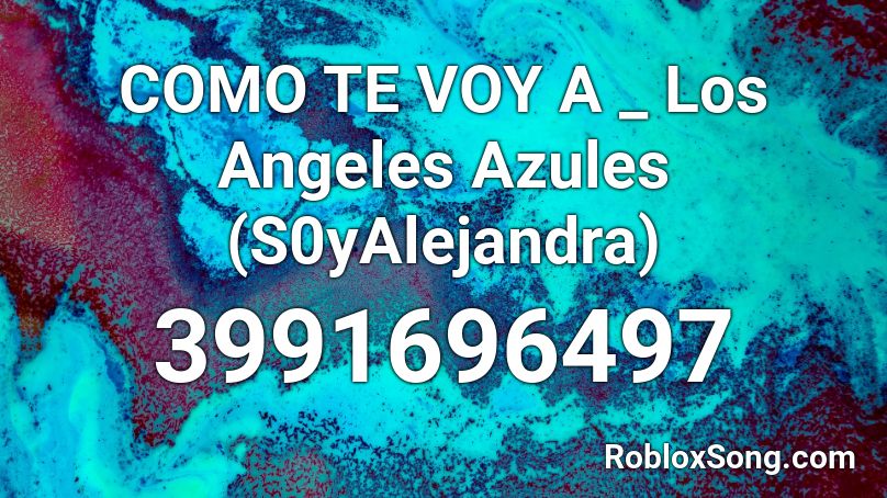 COMO TE VOY A _ Los Angeles Azules (S0yAlejandra) Roblox ID
