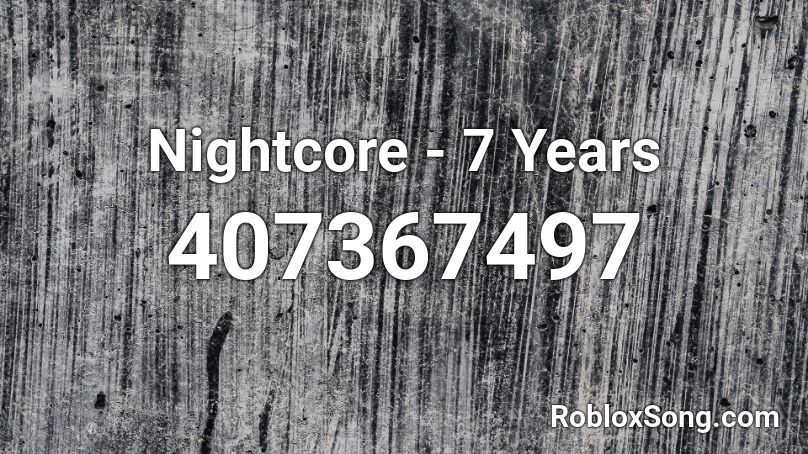 Nightcore - 7 Years  Roblox ID