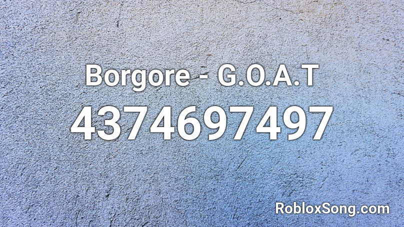 Borgore - G.O.A.T Roblox ID