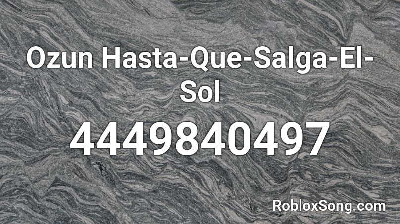 Ozun Hasta-Que-Salga-El-Sol Roblox ID