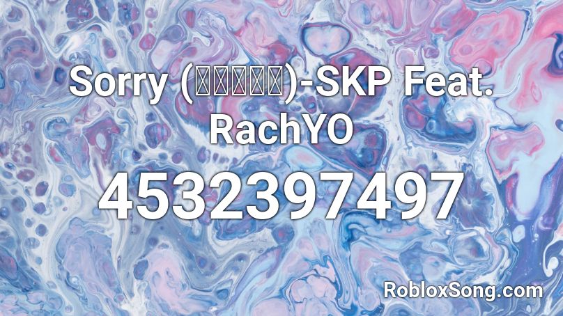 Sorry (ขอโทษ)-SKP Feat. RachYO Roblox ID