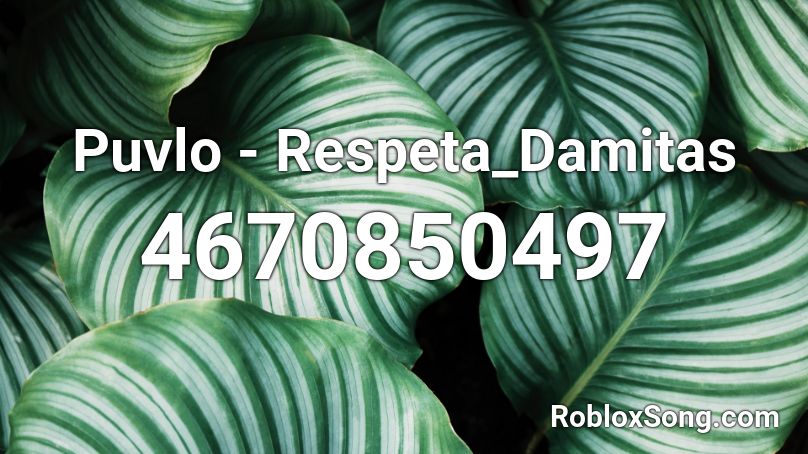 Puvlo - Respeta_Damitas  Roblox ID