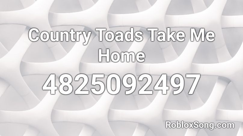 Country Toads Take Me Home Roblox ID