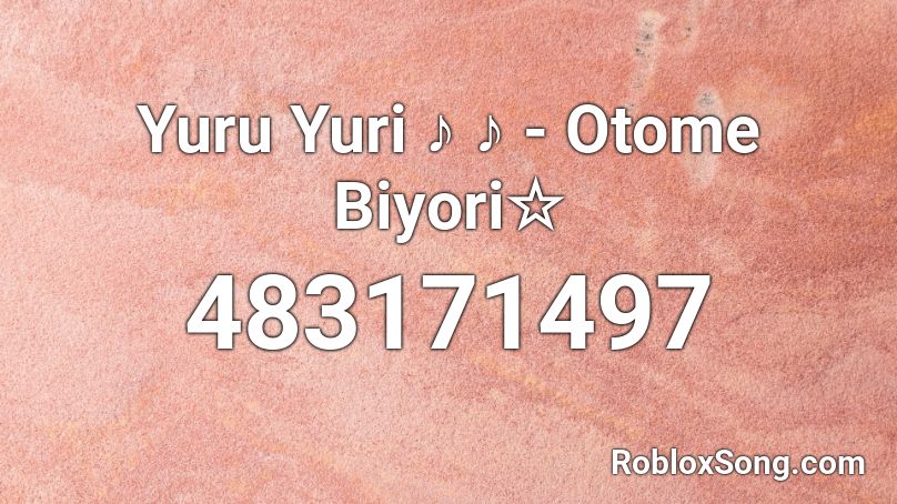 Yuru Yuri ♪ ♪ -  Otome Biyori☆ Roblox ID