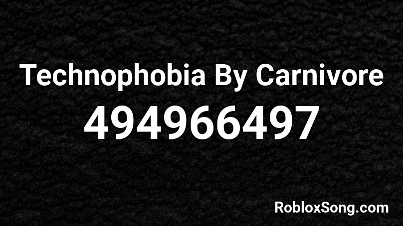 Technophobia By Carnivore Roblox ID