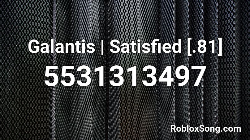 Galantis | Satisfied [.81] Roblox ID