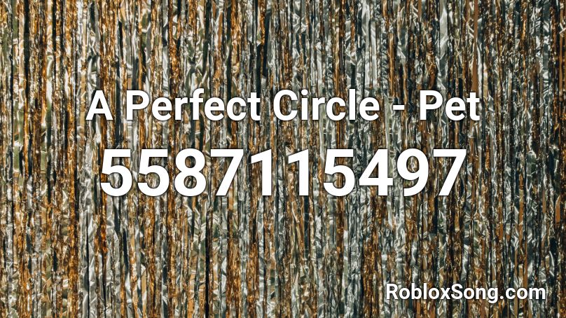 A Perfect Circle Pet Roblox Id Roblox Music Codes - a perfect circle songs roblox id