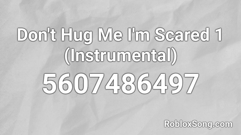 Don't Hug Me I'm Scared 1 (Instrumental) Roblox ID